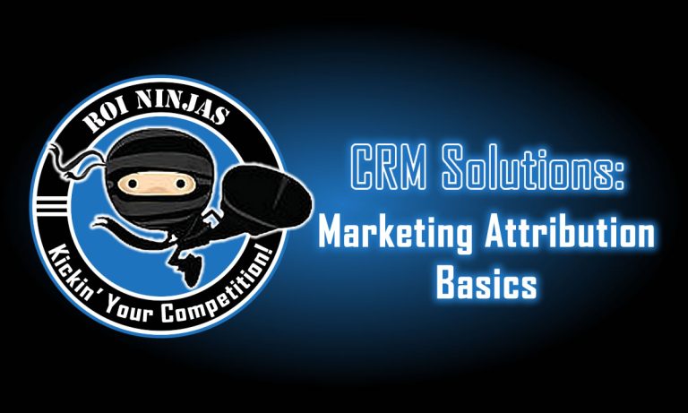 CRM Solutions: Marketing Attribution Basics graphic with ROI Ninjas logo - ninja kicking on a dark blue gradient background and glowing title