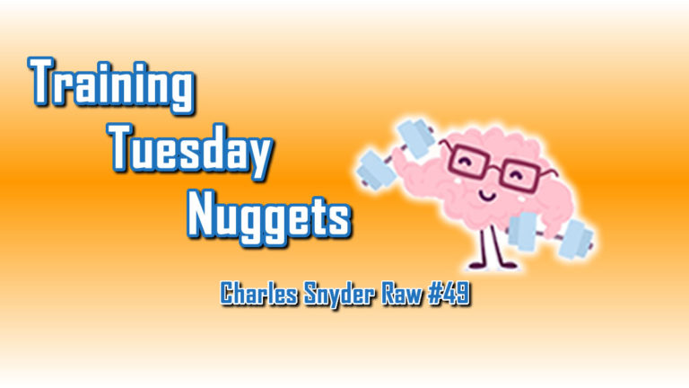Training Tuesday Nuggets - Charles Snyder Raw #49: It's unscripted, unplanned and uncooked!