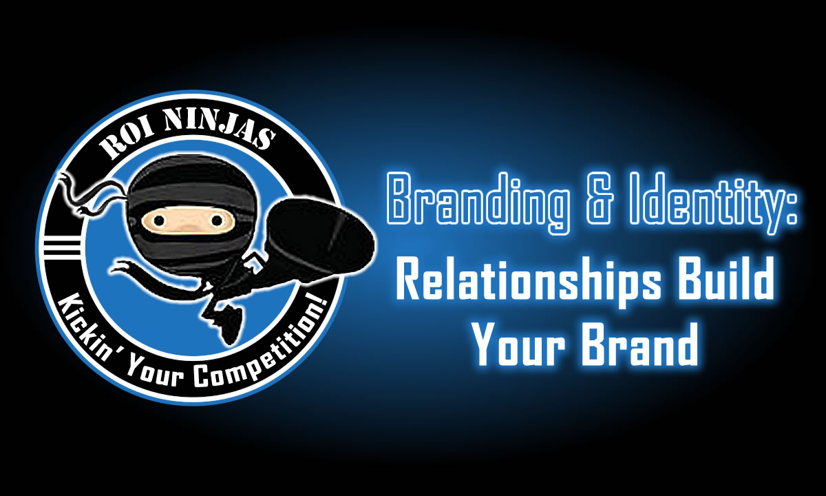 ROI Ninjas logo with ninja character and the tagline "Kickin' Your Competition!" next to the headline "Branding & Identity: Relationships Build Your Brand on a blue gradient background.