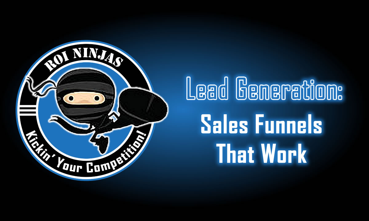 ROI Ninjas logo with the cartoon ninja kicking, beside glowing blue text reading "Lead Generation: Sales Funnels That Work" on a black-to-blue gradient background.