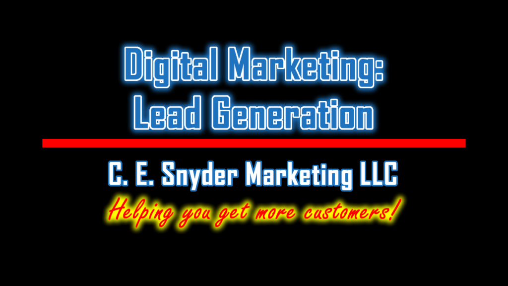 Digital Marketing: Lead Generation by C. E. Snyder Marketing LLC - Helping you get more customers!