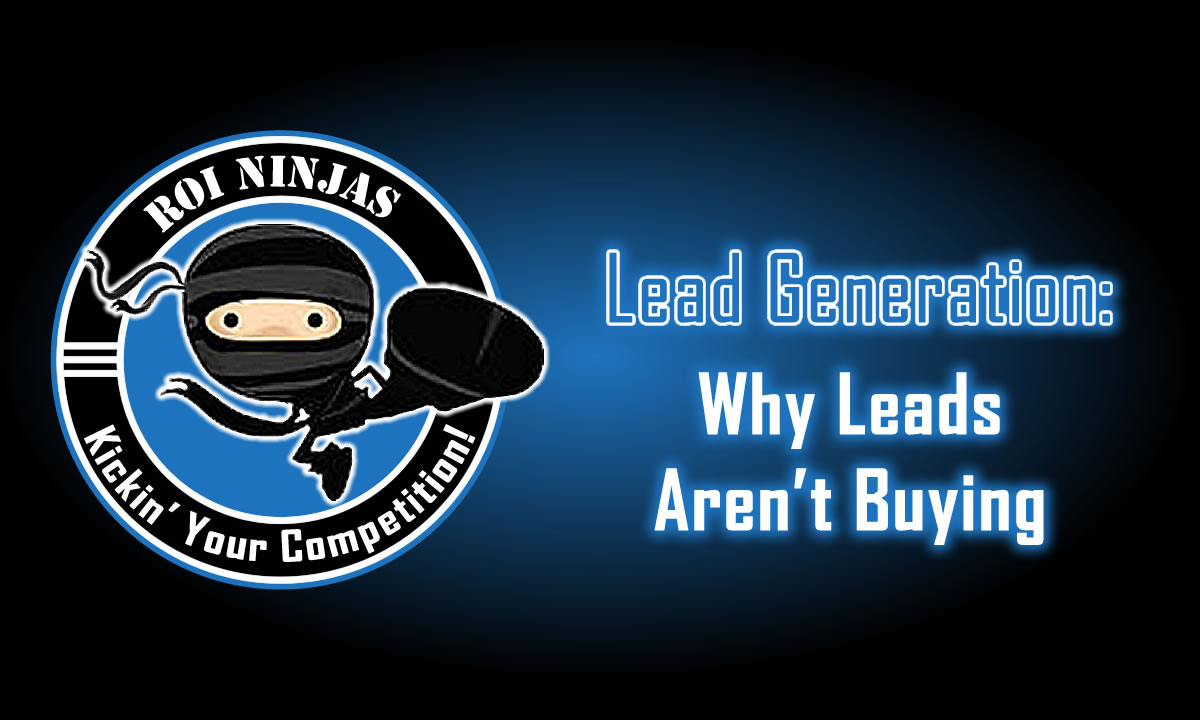 ROI Ninjas logo with the test Lead Generation: Why Leads Aren't Buying on a dark blue gradient background, symbolizing sales growth and marketing strategy.
